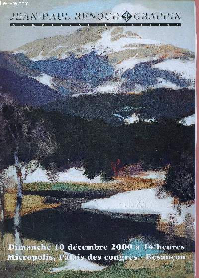 CATALOGUE DE VENTES AUX ENCHERES - 10 DECEMBRE 2000 -PALAIS DES CONGRES - BESANCON : 300 tableaux anciens et modernes - mobilier 18me, 19me, 20me - objets d'art : tains, faence, poupes, bronzes