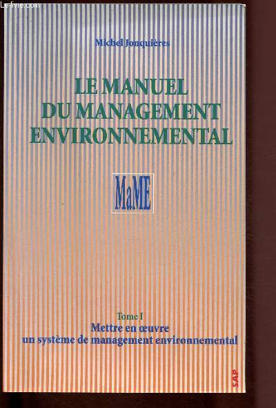 Le manuel du management environnemental - Tome I : mettre en oeuvre un systme de management environnemental
