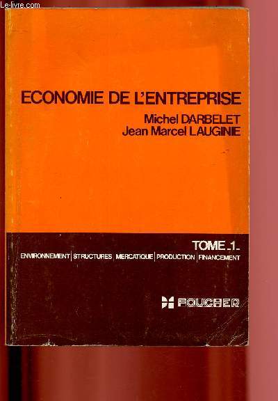 Economie de l'entreprise - Tome I : environnement, structure, mercatique, production, financement