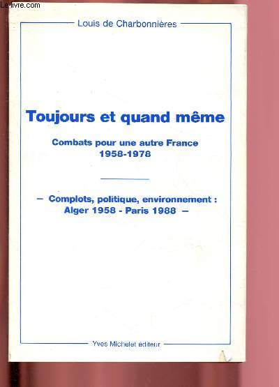 Toujours et quand mme : combats pour une autre France 1958-1978