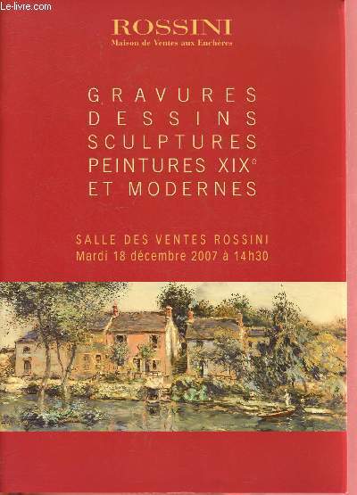 Catalogue de vente aux enchres : 18 dcembre 2007 - Rossini : gravures, dessins, sculptures, peintures XIXe et moderne