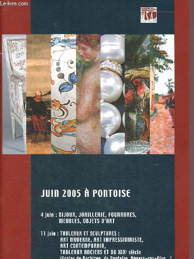 Catalogue de ventes aux enchres - 4 et 11 juin 2005 - Pontoise : bijoux, argenterie, fourrures, objets d'art, meubles d'poque et de style, art impressionniste, art moderne, art contemporain, tableaux anciens et du XIXe, tableaux et sculptures