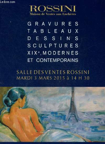 Catalogue de ventes aux enchres - 3 mars 2015  - Salle des ventes Rossini - Paris :garvures, tableaux, dessins, sculptures XIXe, modernes et contemporains