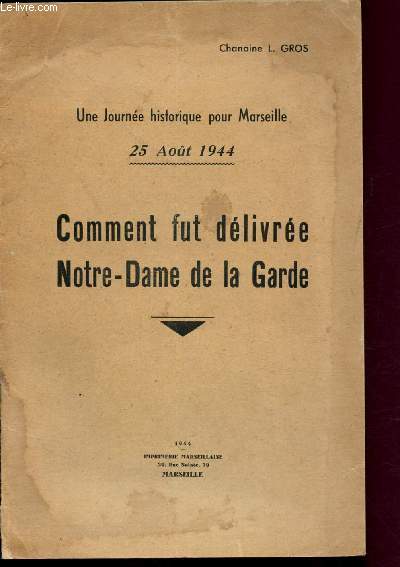 Comment fut dlivre Notre-Dame de la Garde (Une journe historique pour Marseille - 25 Aot 1944)