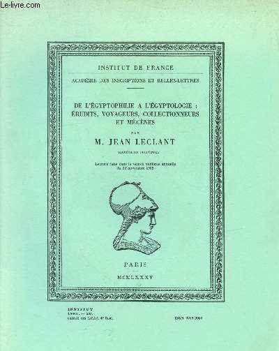 De l'gyptophilie  l'gyptologie : rudits , voyageurs, collectionneurs et mcnes - lecture faite dans la sance publique annuelle du 22 novembre 1985