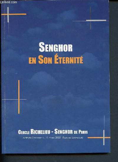 Senghor et son ternit (Cercle Richelieu-Senghor - Actes du colloque du 15 fvrier 2002 - palais du Luxembourg)