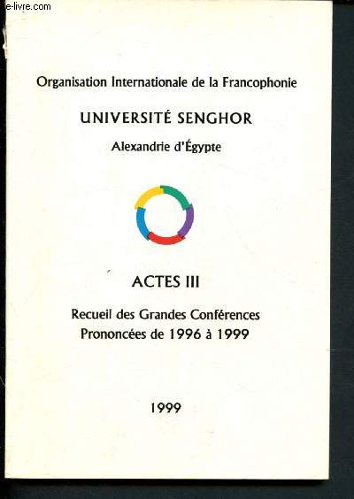 Actes III - Recueil des Grandes Conférences prononcées de 1996- à 1999 - Organisation Internationale de la Francophonie - Université Senghor - Alexandre d'Egypte