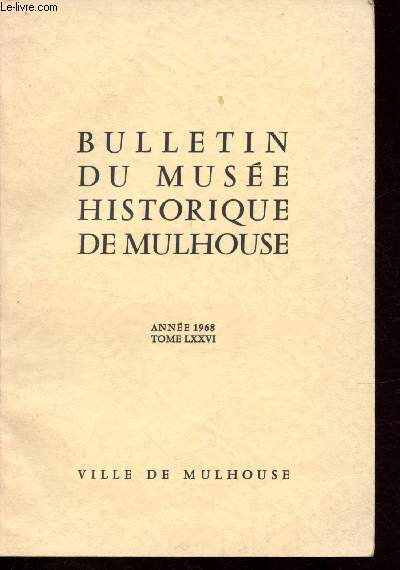 Bulletin du muse historique de Mulhouse -Anne 1968 - Tome LXXVI