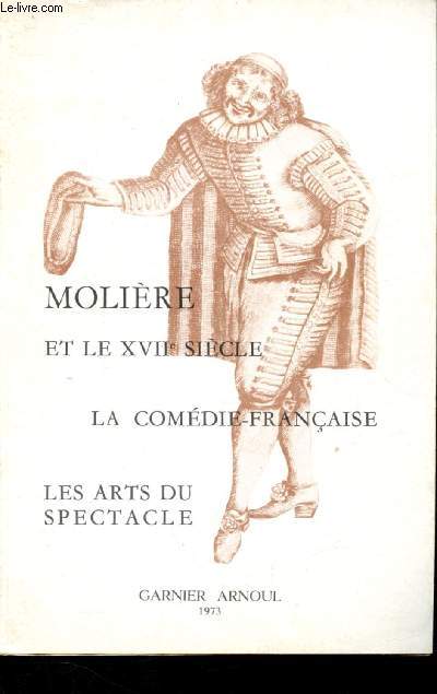 Les arts du spectacle n23-24 : Molire et le XVIIe sicle - La Comdie-Franaise