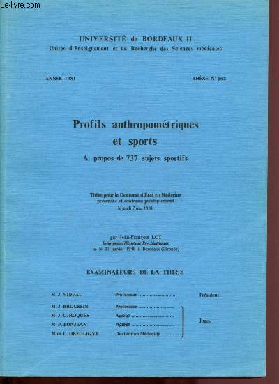 Thse pour le Doctorat d'Etat en mdecine prsent le 7 mai 1981 : Profils anthrpomtriques et sports - A propos de 737 sujets sportifs - Universit de Bordeaux II - Anne 1981 - Thse n162