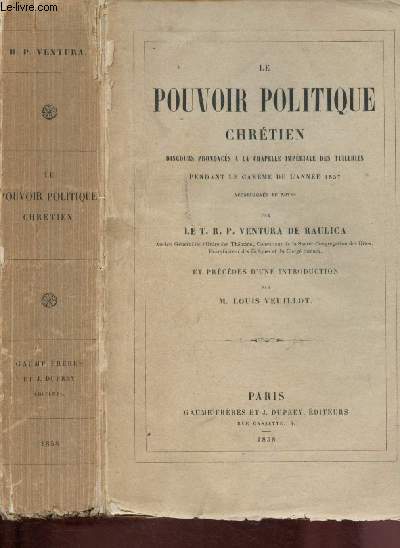 Le pouvoir politique chrtien - discours prononcs  la chapelle Impriales des Tuileries pendant le Carme de l'anne 1857
