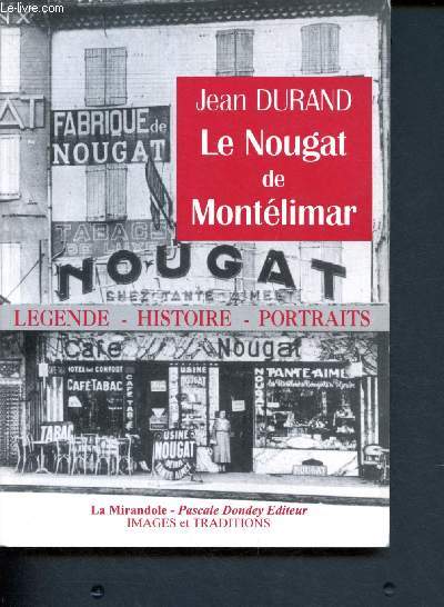 Le nougat de Montlimar : Lgende - histoire - Portraits