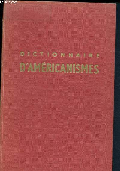 Dictionnaire d'amricanismes contenant les pincipaux termes amricains avec leur quivalent exact en franaisr