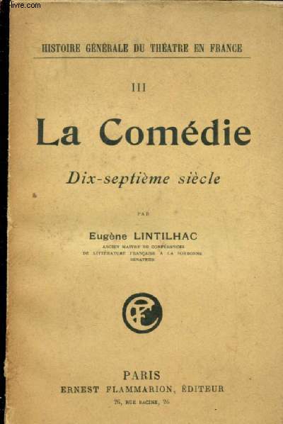 Histoire gnrale du thtre en France - La Comdie - Tome III : Dix-septime sicle