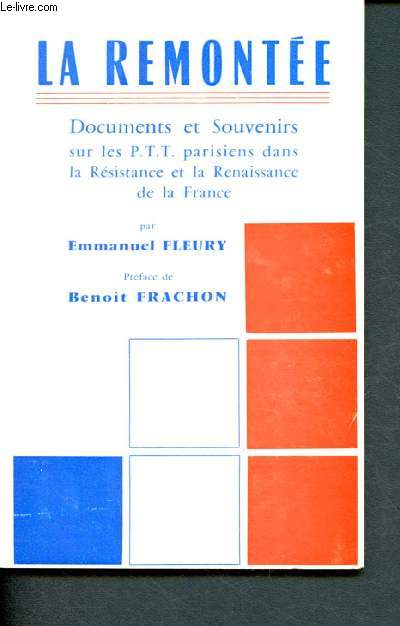 La remonte - Documents et souvenirs sur les P.T.T. parisiens dans la Rsistance et la Renaissance de la France