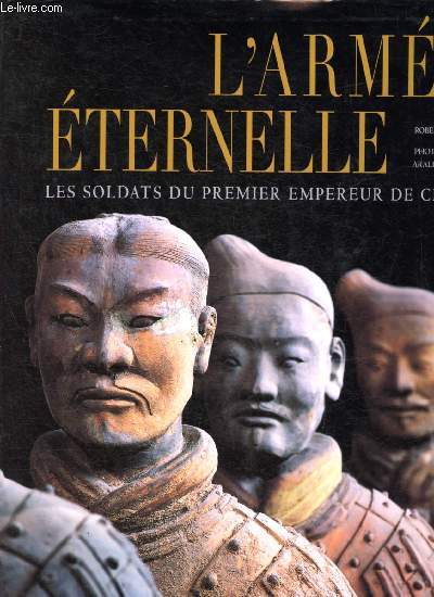 L'arme ternelle : les soldats du premier empereur de Chine