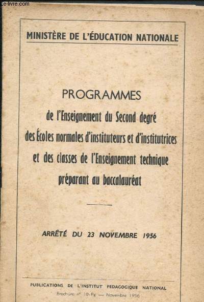 Programmes d el'enseignement du Seocnd degr des Ecoles normales d'instituteurs et d'institutrices et des classes de l'enseignement technique prparant au baccalaurat - Arrt du 23 Novembre 1956