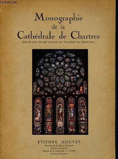 Monographie de la Cathdrale de Chartres (Extrait d'un ouvrage couronne par l'Acadmie des Beaux-Arts)