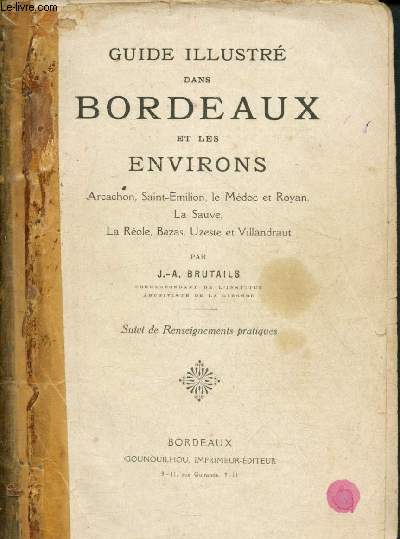 Guide illustr dans Bordeaux et les environs : Arcachon, Saint-Emilion,Le Mdoc et Royan, La Sauve, La Role, Bazas, Uzeste et Villandraut