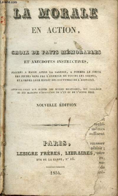 La morale en action ou choix de faits mmorables et anecdotes instructives, propos  faire aimer la sagesse,  former le coeur des jeunes gens par l'exemple de toutes les vertus, et  orner leur esprit des souvenirs de l'histoire