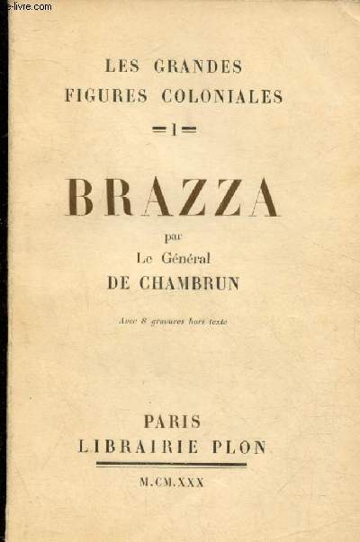 Les grandes figures coloniales - Tome I : Brazza