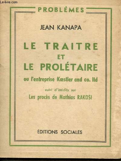 Le traitre et le proltaire ou l'entreprise Koestler and co. ltd suivu d'indits sur Les procs de Mathias Rakosi
