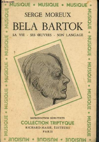 Bela Bartok : Sa vie, ses oeuvres, son langage