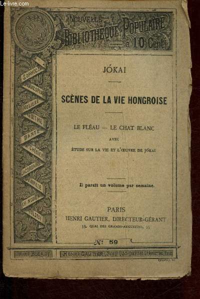 Nouvelle bibliothque populaire n59 : Scnes de la vie hongroise, : Le flau, le chat blanc, avec Etude sur la vie et l'oeuvre de Jokai