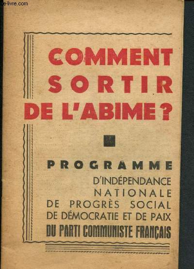 Comment sortir de l'abime ? - programme d'indpendance national de progrs social de dmocratie et de paix du parti Communiste Franais