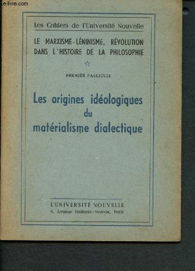 Le Marxisme-lninisme, rvolution dans l'histoire de la philosophie - 1er fascicule : Les origines idologiques du matrialisme dialectique