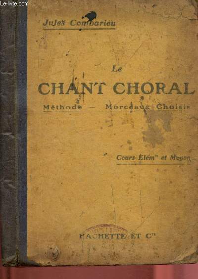 Le chant choral : Mthode, morceaux choisis  l'usage des coles - primaires et des classes lementaires des lyces et collges - Cours lmentaire et moyen
