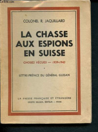 La chasse aux espions en Suisse : Chose vcues - 1939-1945