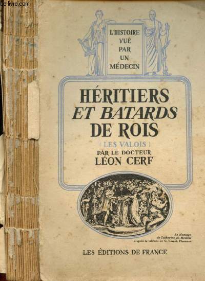 L'historie vue par un mdecin : Hritiers et batards de Rois (Les Valois)