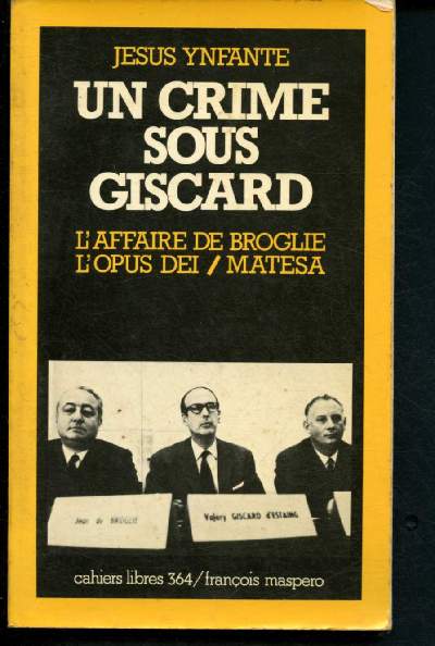 Un crime sous Giscard : L'affaire de Broglie, L'Opus dei, Matesa (Cahiets Libres 364)