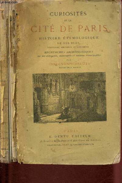 Curiosits de la cit de Paris : histoire tymologique de ses rues, nouvelles, anciennes ou surrpims