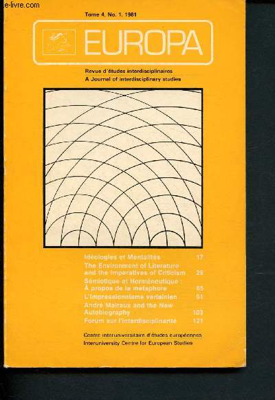 Europa - Tome 4 - No 1, 1981 - Revue d'Etudes Interdisciplinaires : Idologies et Mentalits : une clarification ncessaire, par Michel Vovelle - Smiotique et Hermneutique : A propos de la mtaphore, par Sandro Briosi - Between story and History ...