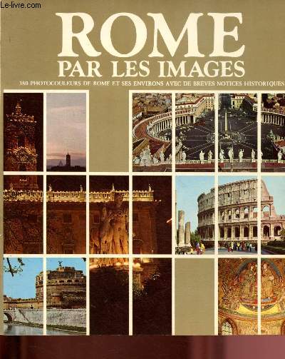 Rome par les images : 380 photocouleurs de Rome et ses environs avec de brves notices historiques