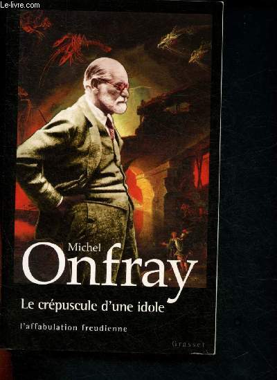 Le crpuscule d'une idole : l'affabulation freudienne