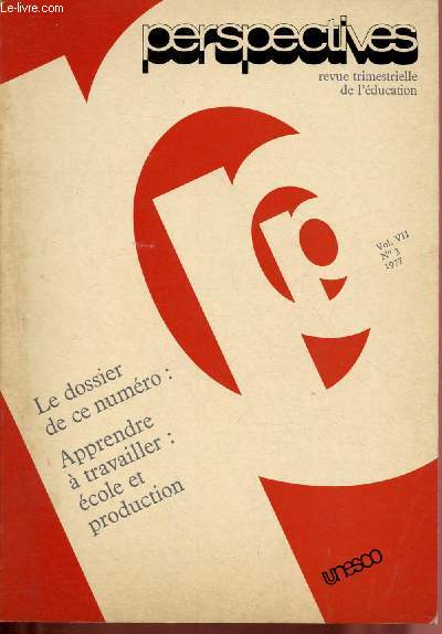 Perspectives - revue trimestrielle de l'ducation - Vol. VII n3 - 1977 : ossier : Apprendre  travailler : cole et production : Comment rattacher l'cole au travaill : l'exprience tanzanienne, par G.R.V. Mmari - Education et travail productif en Chine,