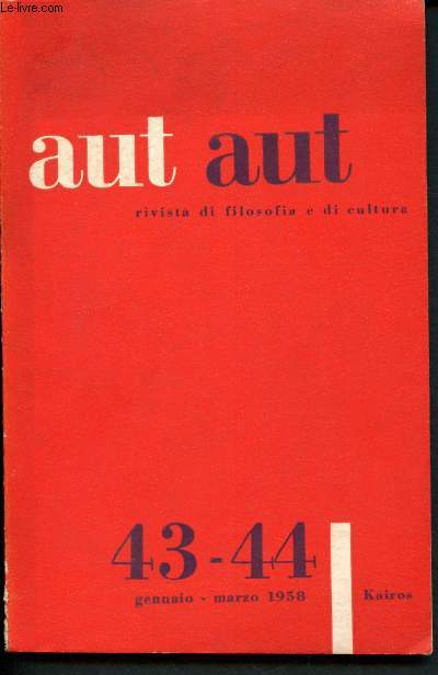 Aut aut - Rivista di filosofoa e di cultura - n43 - 44 , Gennaio - Marzo 1958 : Husserk e la crisi della civilta europea (Antonio Banfi) - Il realismo etico di Anonio Banfi (Remo Cantoni) - La formazione del pensiero di Banfi e il motivo antimetafisico