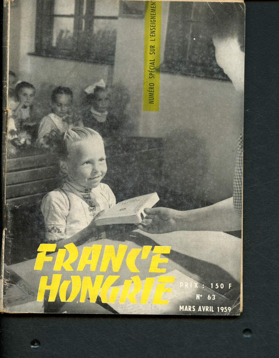 Revue France-Hongrie n63 - Mars, Avril 1959 : Numro spcial sur l'enseignement : Organisation de l'enseignement dans la Hongrie d'aujourd'hui - La protection de l'enfance - La vie des enseignants dans la Rpublique populaire de Hongrie, par J.S. - etc