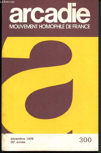 Arcadie - Mouvement homophile de France, Revue littraire et scientifique n300 - Dcembre 1978 - 25e anne : Hier ! Aujourd'hui... Demain ?, par Andr Baudry - Un parti politique devant l'homosexualit : Le P.C.F. - Edouard de Max-le-Magnifique