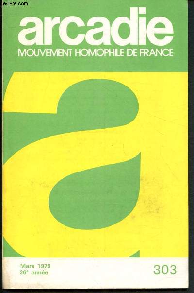 Arcadie - Mouvement homophile de France, Revue littraire et scientifique n303 - Mars 1979 - 26e anne : Le dernier sabbat de Maurice Sachs - D'une morale de suppression  la libert crative (suite et fin) - La fausse diffrence - Les leons de l'amour