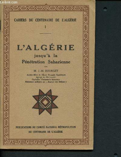 L'Algrie jusqu' la Pntration Saharienne (Cahiers du Centenaire de l'Algrie - I)