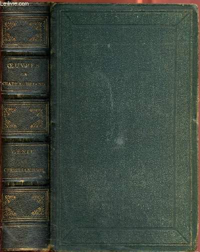 Gnie du Christianisme et Dfense du Gnie du Christinanisme avec notes et claircissements par Chateaubriand suivis des extraits critiques par M. De Fontanes