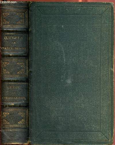 Gnie du Christianisme et Dfense du Gnie du Christinanisme avec notes et claircissements par Chateaubriand suivis des extraits critiques par M. De Fontanes