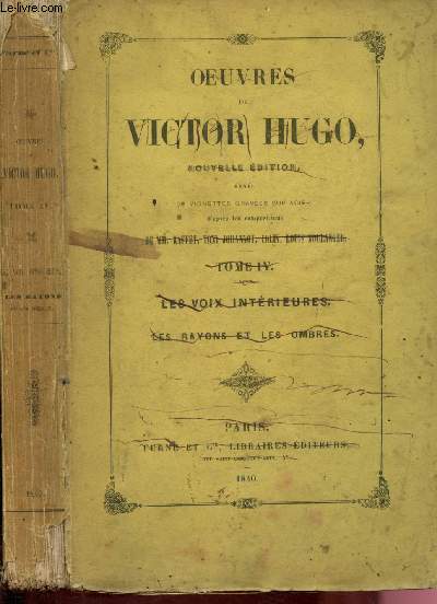 Oeuvres de Victor Hugo - Nouvelle dition - Tome IV : les voix intrieures, les rayons et les ombres