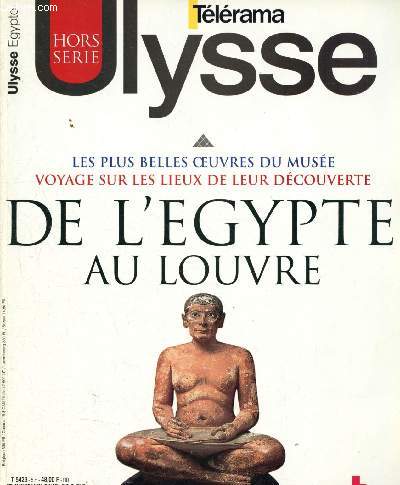 Tlrama - Ulysse - Hors srie - : De l'Egypte au Louvre : Les plus belles oeuvres du Muse, Voyage sur les lieux de leur dcouverte