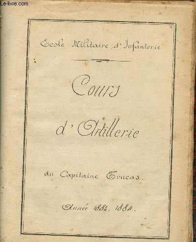Cours d'Artillerie - Ecole Militaire d'Infanterie - Anne 1883 - 1884 - Manuscrit