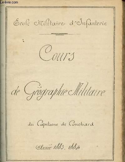 Cours de gographie militaire du Capitaine de Conchard - Ecole Militaire d'Infanterie - Anne 1883 - 1884 - Manuscrit